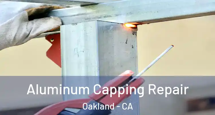  Aluminum Capping Repair Oakland - CA