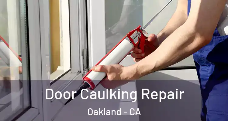  Door Caulking Repair Oakland - CA