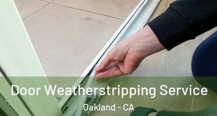 Door Weatherstripping Service Oakland - CA