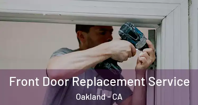  Front Door Replacement Service Oakland - CA