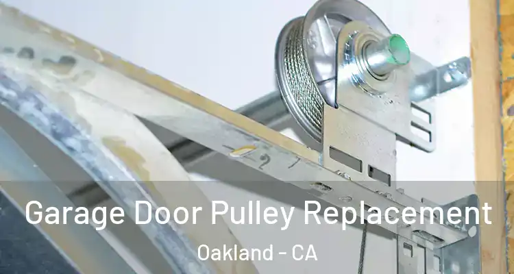  Garage Door Pulley Replacement Oakland - CA