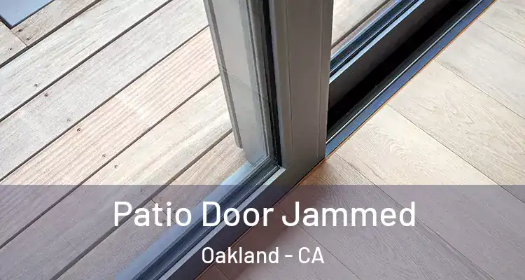  Patio Door Jammed Oakland - CA