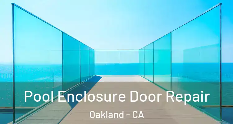  Pool Enclosure Door Repair Oakland - CA