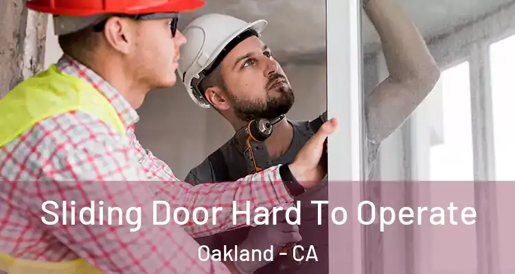  Sliding Door Hard To Operate Oakland - CA