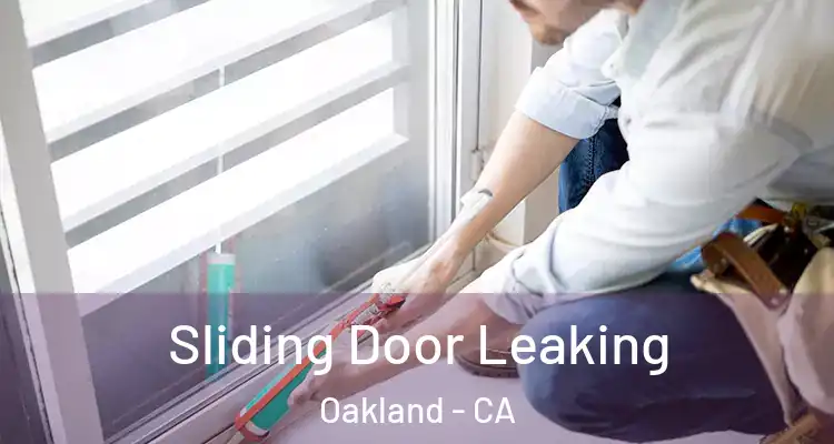  Sliding Door Leaking Oakland - CA