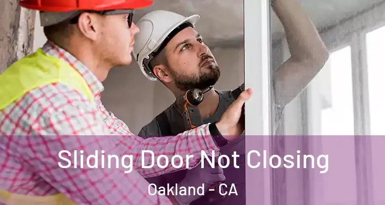  Sliding Door Not Closing Oakland - CA