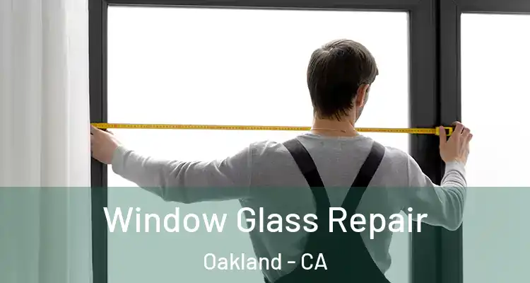  Window Glass Repair Oakland - CA